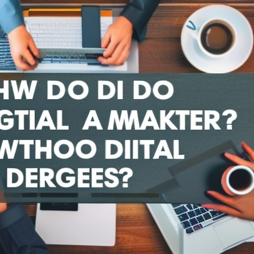 How Do I Become A Digital Marketer Without A Degree?