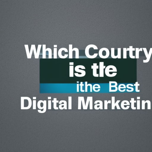Which Country Is The Best For Digital Marketing?